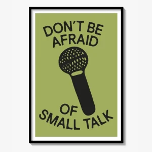 "DON‘T BE AFRAID OF SMALL TALK" POSTER | Snart slut